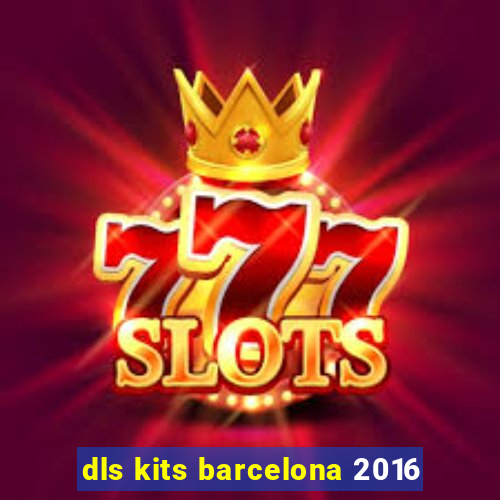 dls kits barcelona 2016